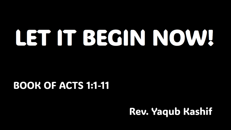 Read more about the article ACTS 1:1-11   LET IT BEGIN NOW!