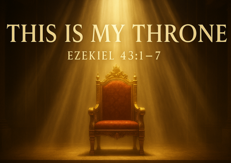 Read more about the article Ezekiel 43: 1-7  This Is My Throne