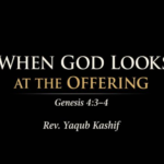 When God looks at the offering (Gen. 4 : 3~4)