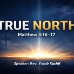 TRUE NORTH (Matthew 3:16~17)
