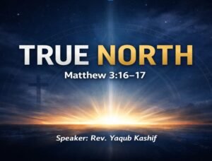 TRUE NORTH (Matthew 3:16~17)