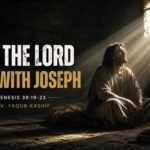 But the Lord was with Joseph (Genesis 39:19~23)