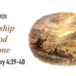 Worship God Alone (Deuteronomy 4:39-40)